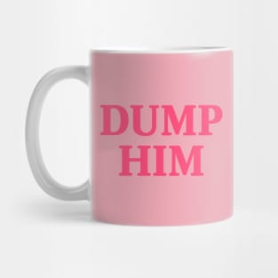 Dump Him pink Mug